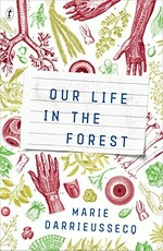 Our life in the forest / Marie Darrieussecq ; translated from the French by Penny Hueston.
