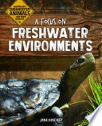 A focus on freshwater environments / Jane Hinchey.