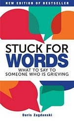 Stuck for words : what to say to someone who is grieving / [Doris Zagdanski].