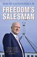 Freedom's salesman : collected articles and speeches by Australia's senator for liberty / David Leyonhjelm.