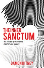 The inner sanctum : the secrets of Australia's most private leaders / Damon Kitney.