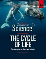 The cycle of life : the life cycles of plants and animals.