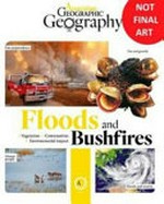 Flood and bushfires / [text: Ellen Rykers and Australian Geographic contributors]