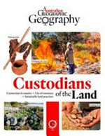 Custodians of the land / [text, Ellen Rykers and Australian Geographic contributors].