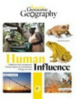 Human influence / [text, Ellen Rykers and Australian Geographic contributors].