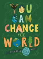You can change the world / Lucy Bell.
