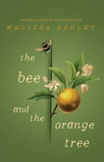 The bee and the orange tree / Melissa Ashley.