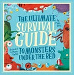The ultimate survival guide to monsters under the bed / by Mitch Frost ; illustrated by Daron Parton.