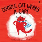 Doodle cat wears a cape / Kat Patrick & Lauren Farrell.