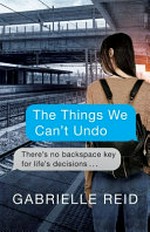 The things we can't undo / Gabrielle Reid.
