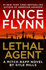 Lethal agent : a Mitch Rapp novel / by Kyle Mills ; [series created by] Vince Flynn.