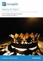 Henry IV, Part 1. Student Book : Year 12 Advanced English Module B: Critical Study of Literature / Emily Bosco, Anthony Bosco.