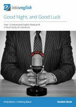 Good night, and good luck. Year 12 advanced English module B: critical study of literature / Emily Bosco, Anthony Bosco. Student book :
