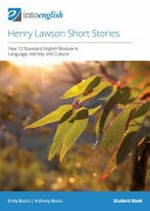 Henry Lawson's short stories. Year 12 standard English module A : language, identity and culture / Emily Bosco, Anthony Bosco. Student book :