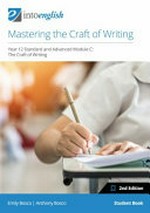 Mastering the craft of writing. year 12 standard and advanced module C : the craft of writing / Emily Bosco, Anthony Bosco. Student book :