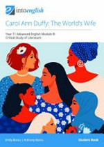 Carol Ann Duffy: The world's wife. Student book. Year 11 advanced English. Module B: critical study of literature / Emily Bosco, Anthony Bosco.