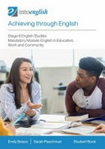 Achieving through English. Stage 6 English studies : English in education, work and community. Student book / Emily Bosco, Sarah Peachman.