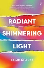 Radiant shimmering light / Sarah Selecky.