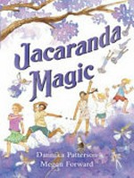 Jacaranda magic / Dannika Patterson ; illustrated by Megan Forward.