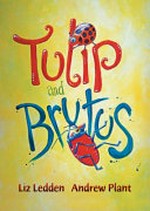 Tulip and Brutus / Liz Ledden, Andrew Plant.
