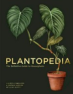Plantopedia : the definite guide to houseplants / Lauren Camilleri & Sophia Kaplan of Leaf Supply.