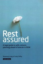 Rest assured : a legal guide to wills, estates, planning ahead & funerals in NSW / by Rosemary Long & Trudy Coffey.
