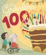 My grandma is 100 / written by Aimee Chan ; illustrated by Angela Perrini.