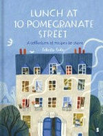 Lunch at 10 Pomegranate Street : a collection of recipes to share / Felicita Sala.
