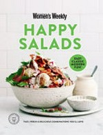 The Australian Women's Weekly happy salads / [editorial and food director: Sophia Young]