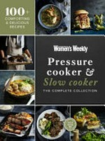 Pressure cooker & slow cooker : the complete collection / [editorial & food director, Sophia Young].