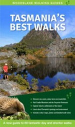 Tasmania's best walks : a new guide to 60 fantastic day and shorter walks / by Gillian and John Souter.