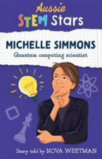 Michelle Simmons : quantum computing scientist / story told by Nova Weetman ; illustrations, Mirjana Segan.