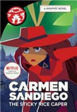 Carmen Sandiego. a graphic novel / [adaptation,] Rebecca Tinker. The sticky rice caper :