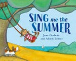 Sing me the summer / Jane Godwin and Alison Lester.