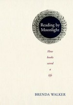 Reading by moonlight : how books saved a life / Brenda Walker.