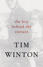 The boy behind the curtain / Tim Winton.