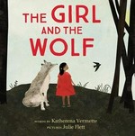 The girl and the wolf / words by Katherena Vermette ; pictures by Julie Flett.