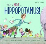 That's not a hippopotamus! / written by Juliette MacIver ; illustrated by Sarah Davis.