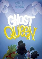 Ghost queen : a book from elsewhere / by Britt Wilson.
