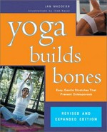 Yoga builds bones : easy, gentle stretches that prevent osteoporosis / Jan Maddern.