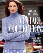 Vogue knitting vintage collection : classic knit patterns from the 1930s-1960s / edited by Trisha Malcolm.