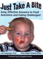 Just take a bite : easy, effective answers to food aversions and eating challenges / Lori Ernsperger, Tania Stegen-Hanson ; [foreword by Temple Grandin].