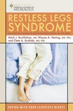 Restless legs syndrome : coping with your sleepless nights / Mark J. Buchfuhrer, Wayne A. Hening, Clete A. Kushida ; with contributions from Ann. E. Battenfield, Karla M. Dzienkowski.