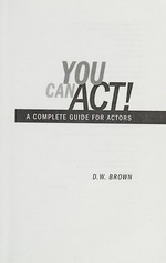 You can act / D. W. Brown.