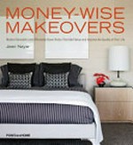 Money-wise makeovers : modest remodels and affordable room redos that add value and improve the quality of your life / Jean Nayar.