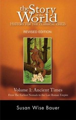 The story of the world, history for the classical child. by Susan Wise Bauer, illustrated by Jeff West. Volume I., Ancient times, from the earliest Nomads to the last Roman emperor /