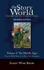 The story of the world, history for the classical child. from the fall of Rome to the rise of the Renaissance / by Susan Wise Bauer, illustrated by Jeff West. Volume 2, The Middle ages :