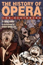 The history of opera for beginners / by Ron David ; illustrations by Sara Wooley.