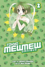 Tokyo mew mew omnibus. written by Reiko Yoshida ; illustrated by Mia Ikumi ; translated by Elina Curran; lettered by AndWorld Design. Volume 2 /