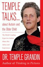 Temple talks-- about autism and the older child : the world's leading expert on autism shares her advice and experiences / Dr. Temple Grandin.